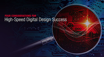 Four Considerations for High-speed Digital Design Success