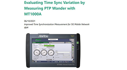 Evaluating Time Sync Variation by Measuring PTP Wander with MT1000A Evaluating Time Sync Variation by Measuring PTP Wander with MT1000A