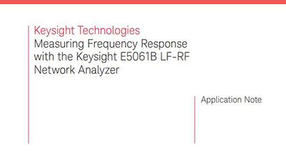 Measuring Frequency Response with Keysight E5061B LF-RF Network Analyzer Measuring Frequency Response with Keysight E5061B LF-RF Network Analyzer