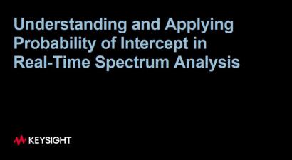Understanding and Applying Probability of Intercept in Real-Time Spectrum Analysis